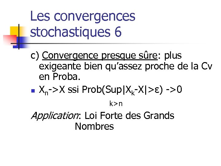 Les convergences stochastiques 6 c) Convergence presque sûre: plus exigeante bien qu’assez proche de