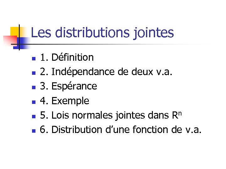 Les distributions jointes n n n 1. Définition 2. Indépendance de deux v. a.