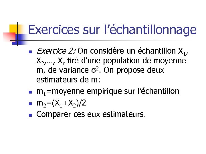 Exercices sur l’échantillonnage n n Exercice 2: On considère un échantillon X 1, X