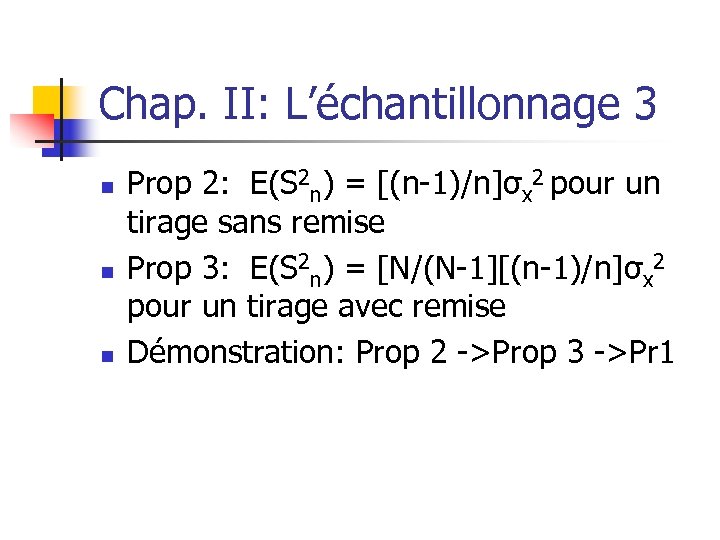 Chap. II: L’échantillonnage 3 n n n Prop 2: E(S 2 n) = [(n-1)/n]σx