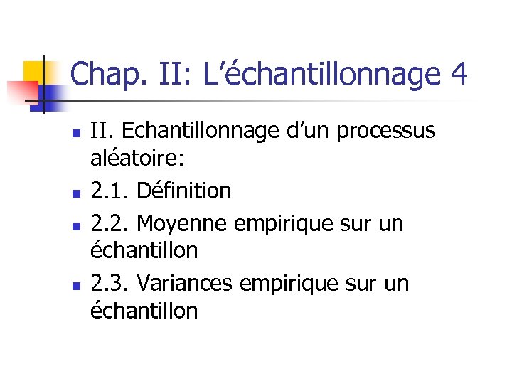 Chap. II: L’échantillonnage 4 n n II. Echantillonnage d’un processus aléatoire: 2. 1. Définition
