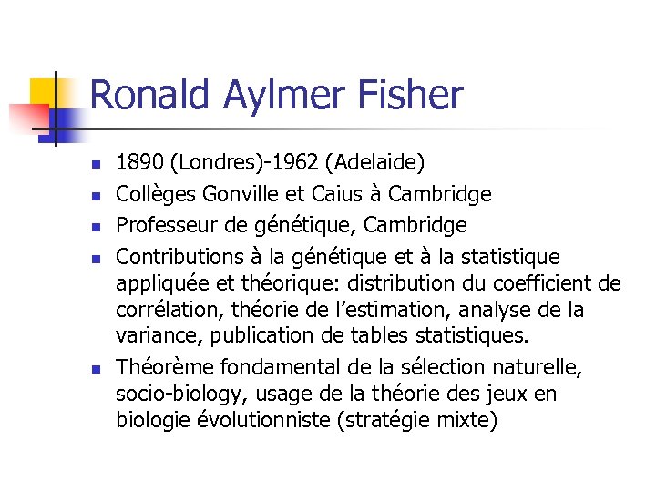 Ronald Aylmer Fisher n n n 1890 (Londres)-1962 (Adelaide) Collèges Gonville et Caius à