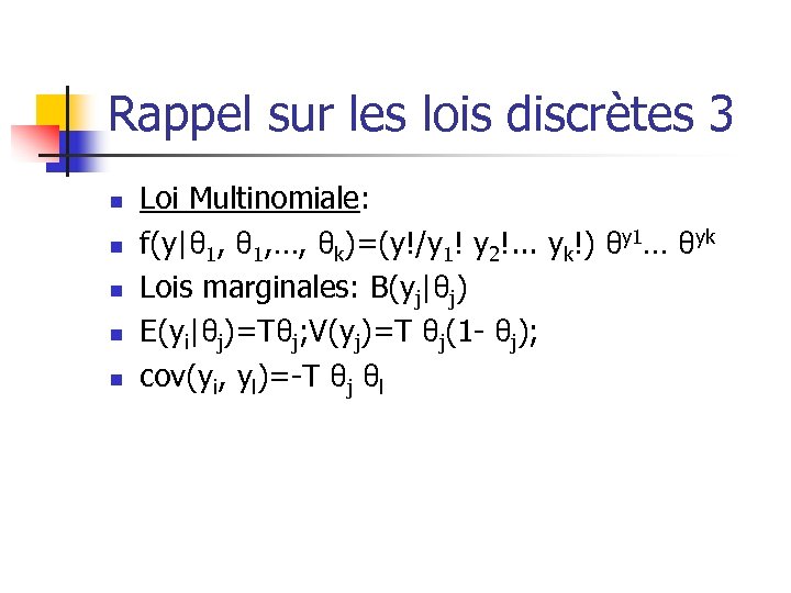 Rappel sur les lois discrètes 3 n n n Loi Multinomiale: f(y|θ 1, …,