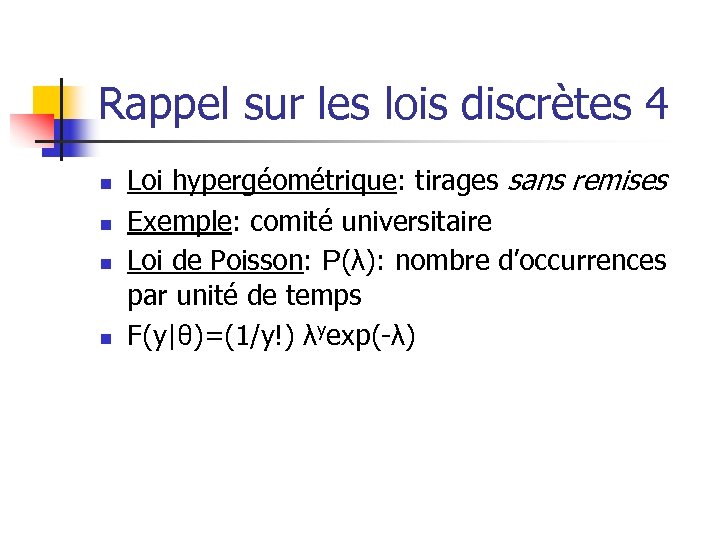 Rappel sur les lois discrètes 4 n n Loi hypergéométrique: tirages sans remises Exemple: