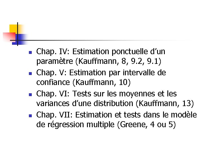 n n Chap. IV: Estimation ponctuelle d’un paramètre (Kauffmann, 8, 9. 2, 9. 1)