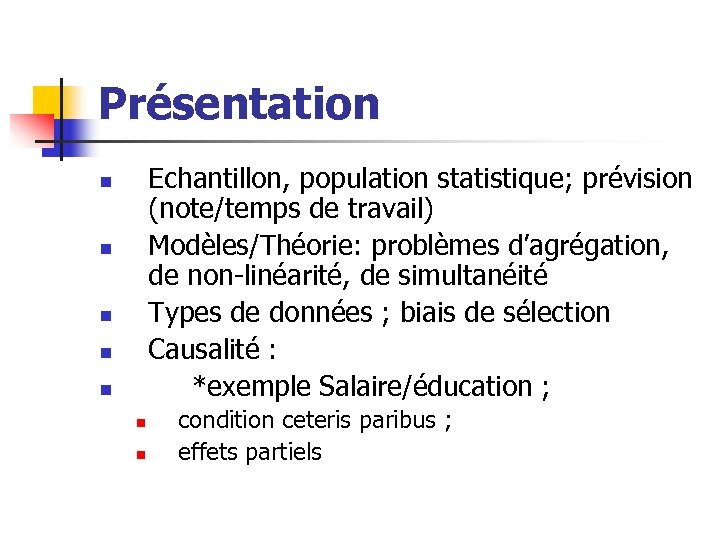 Présentation Echantillon, population statistique; prévision (note/temps de travail) Modèles/Théorie: problèmes d’agrégation, de non-linéarité, de