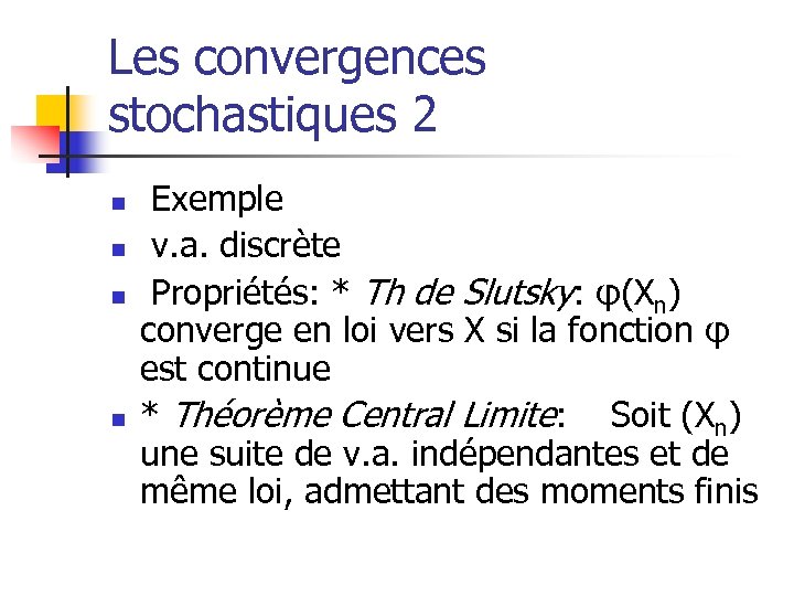 Les convergences stochastiques 2 n n Exemple v. a. discrète Propriétés: * Th de