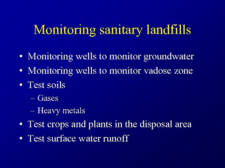Monitoring sanitary landfills • Monitoring wells to monitor groundwater • Monitoring wells to monitor