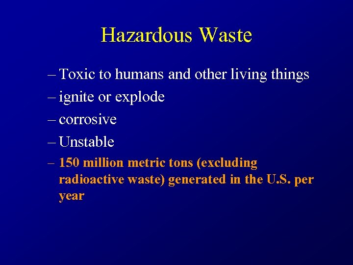 Hazardous Waste – Toxic to humans and other living things – ignite or explode
