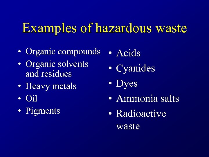 Examples of hazardous waste • Organic compounds • Organic solvents and residues • Heavy