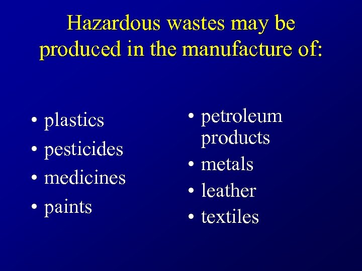 Hazardous wastes may be produced in the manufacture of: • • plastics pesticides medicines