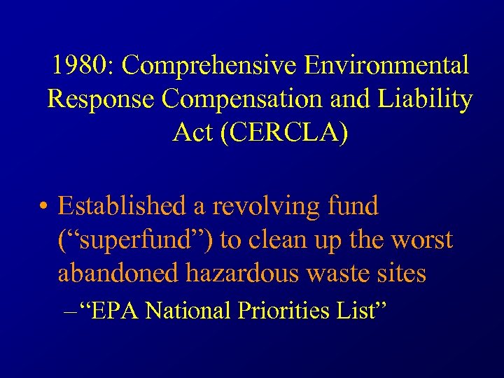 1980: Comprehensive Environmental Response Compensation and Liability Act (CERCLA) • Established a revolving fund