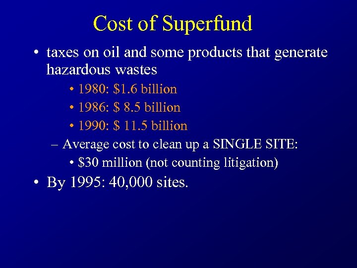 Cost of Superfund • taxes on oil and some products that generate hazardous wastes