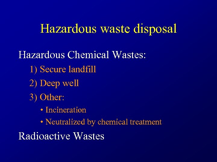 Hazardous waste disposal Hazardous Chemical Wastes: 1) Secure landfill 2) Deep well 3) Other:
