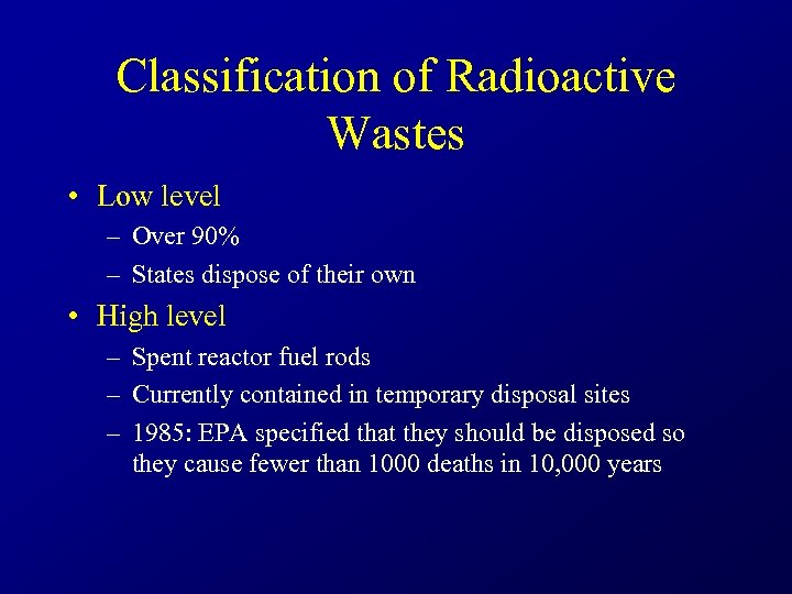 Classification of Radioactive Wastes • Low level – Over 90% – States dispose of