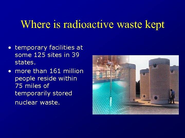 Where is radioactive waste kept • temporary facilities at some 125 sites in 39