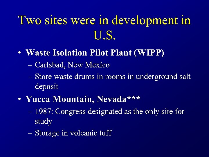 Two sites were in development in U. S. • Waste Isolation Pilot Plant (WIPP)