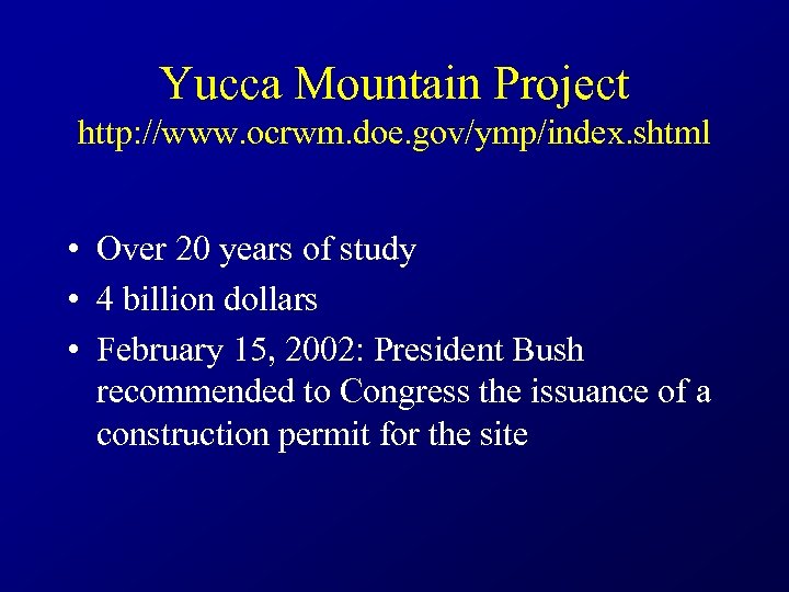 Yucca Mountain Project http: //www. ocrwm. doe. gov/ymp/index. shtml • Over 20 years of