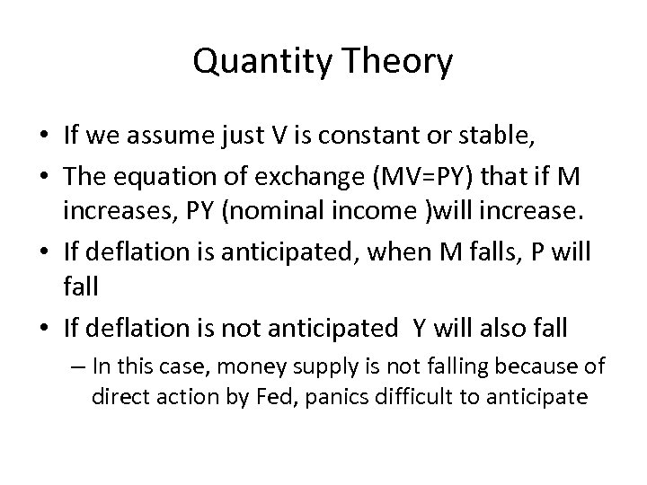 Quantity Theory • If we assume just V is constant or stable, • The