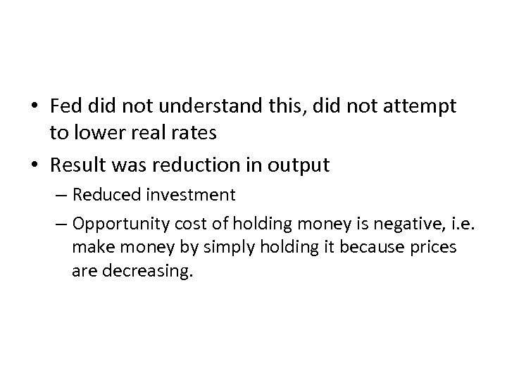  • Fed did not understand this, did not attempt to lower real rates