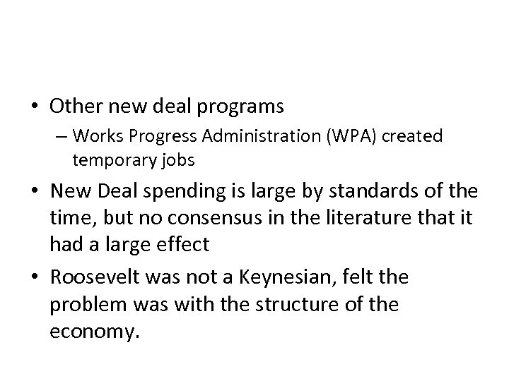  • Other new deal programs – Works Progress Administration (WPA) created temporary jobs