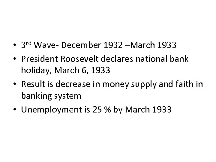  • 3 rd Wave- December 1932 –March 1933 • President Roosevelt declares national