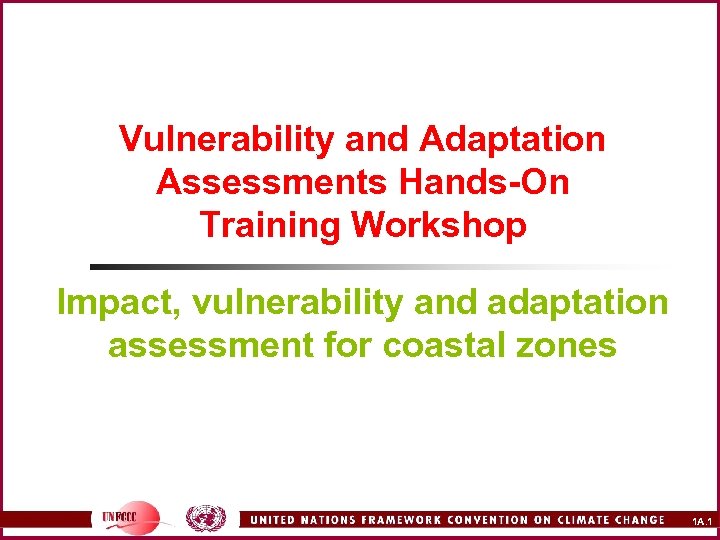 Vulnerability and Adaptation Assessments Hands-On Training Workshop Impact, vulnerability and adaptation assessment for coastal
