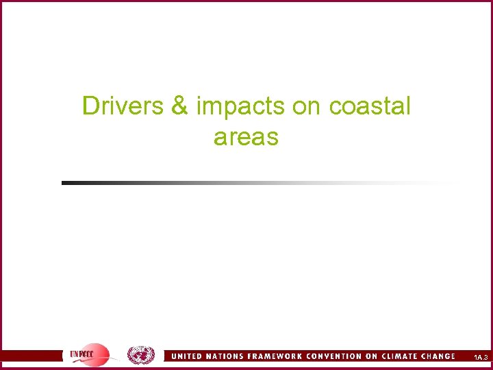 Drivers & impacts on coastal areas 1 A. 3 