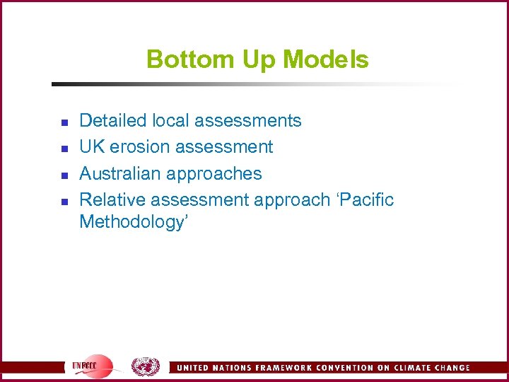 Bottom Up Models n n Detailed local assessments UK erosion assessment Australian approaches Relative