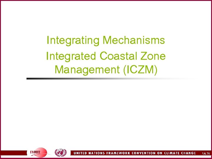 Integrating Mechanisms Integrated Coastal Zone Management (ICZM) 1 A. 78 