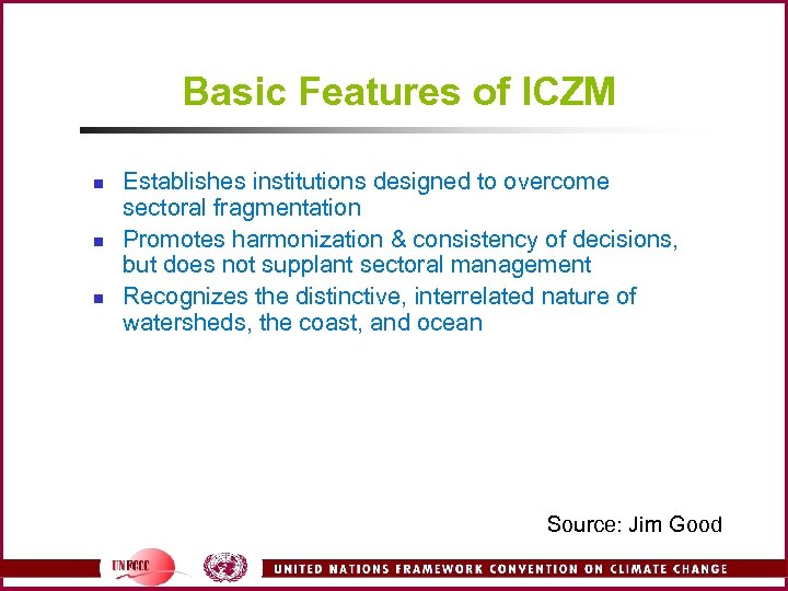 Basic Features of ICZM n n n Establishes institutions designed to overcome sectoral fragmentation