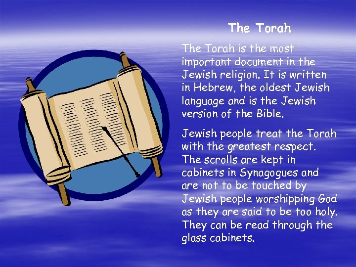 The Torah is the most important document in the Jewish religion. It is written