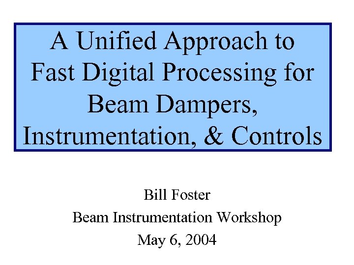 A Unified Approach to Fast Digital Processing for Beam Dampers, Instrumentation, & Controls Bill