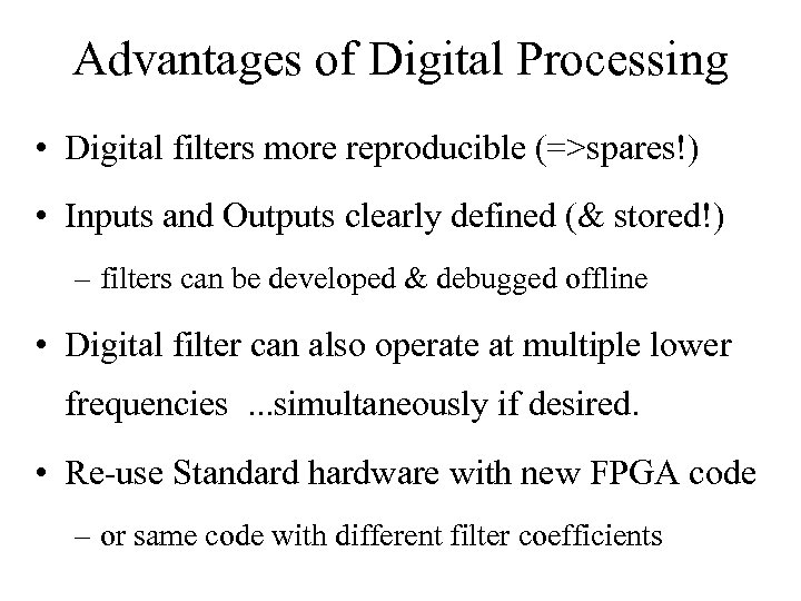 Advantages of Digital Processing • Digital filters more reproducible (=>spares!) • Inputs and Outputs