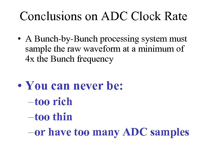 Conclusions on ADC Clock Rate • A Bunch-by-Bunch processing system must sample the raw