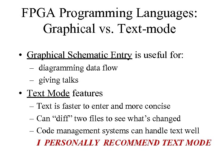 FPGA Programming Languages: Graphical vs. Text-mode • Graphical Schematic Entry is useful for: –