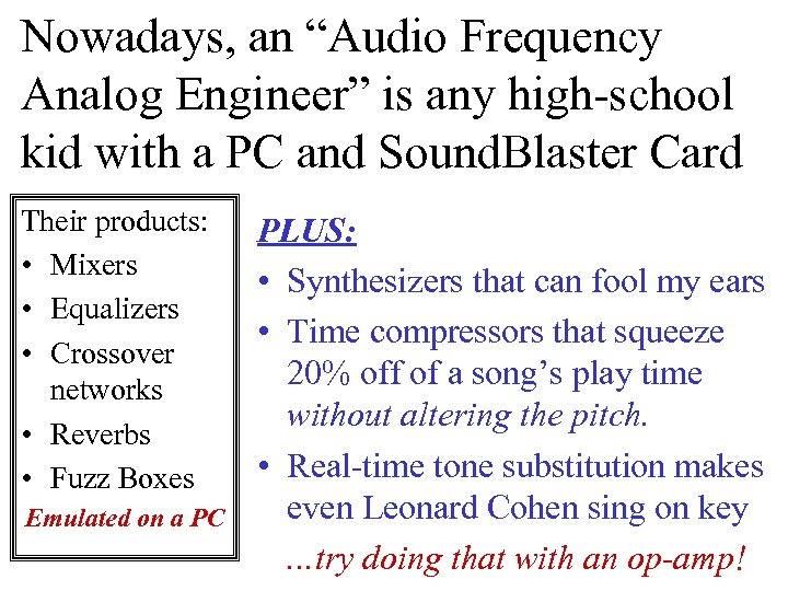 Nowadays, an “Audio Frequency Analog Engineer” is any high-school kid with a PC and