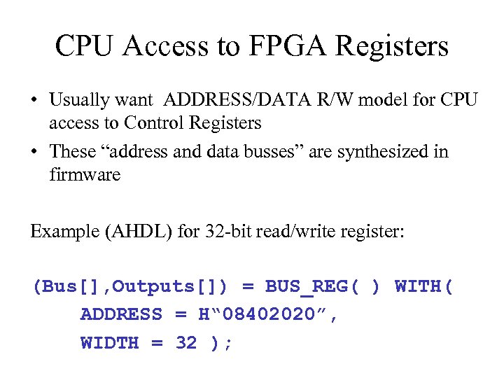 CPU Access to FPGA Registers • Usually want ADDRESS/DATA R/W model for CPU access
