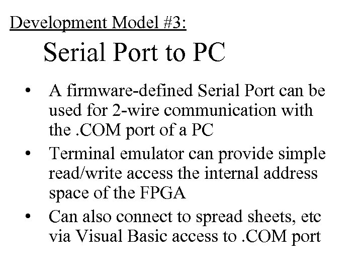 Development Model #3: Serial Port to PC • A firmware-defined Serial Port can be