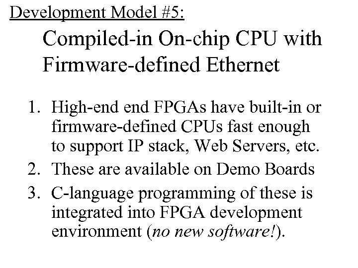Development Model #5: Compiled-in On-chip CPU with Firmware-defined Ethernet 1. High-end FPGAs have built-in