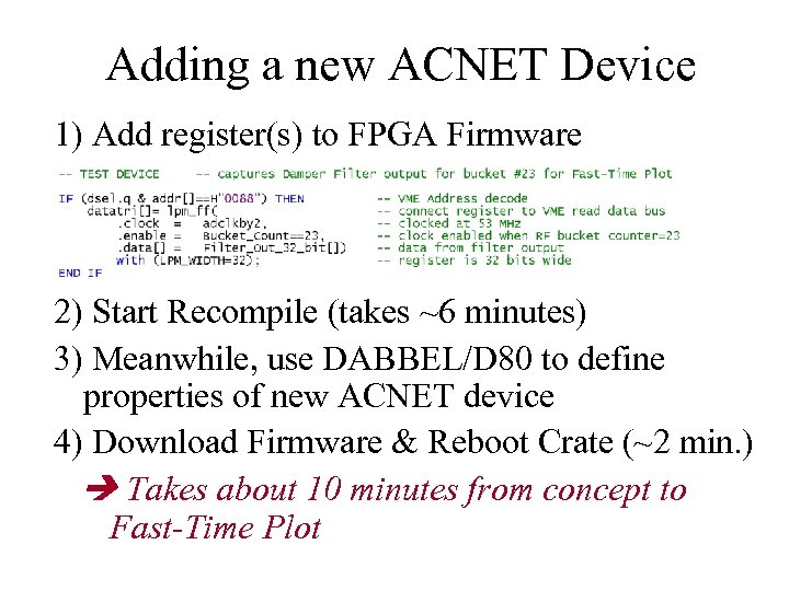 Adding a new ACNET Device 1) Add register(s) to FPGA Firmware 2) Start Recompile