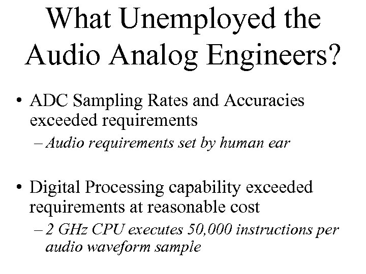 What Unemployed the Audio Analog Engineers? • ADC Sampling Rates and Accuracies exceeded requirements