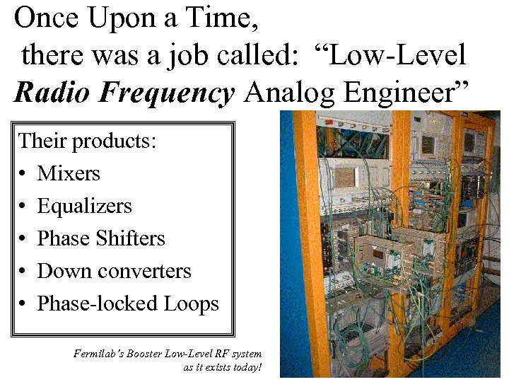 Once Upon a Time, there was a job called: “Low-Level Radio Frequency Analog Engineer”