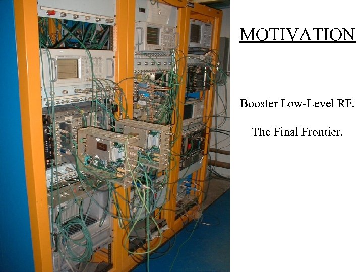 MOTIVATION Booster Low-Level RF. The Final Frontier. 