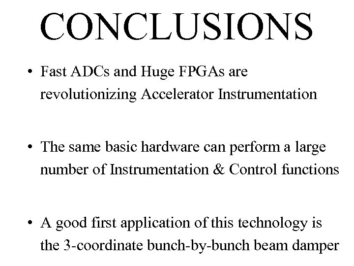 CONCLUSIONS • Fast ADCs and Huge FPGAs are revolutionizing Accelerator Instrumentation • The same