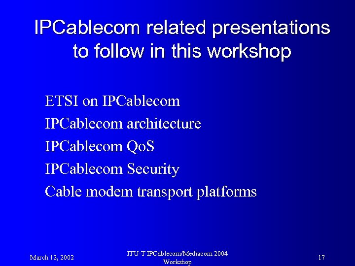 IPCablecom related presentations to follow in this workshop ETSI on IPCablecom architecture IPCablecom Qo.