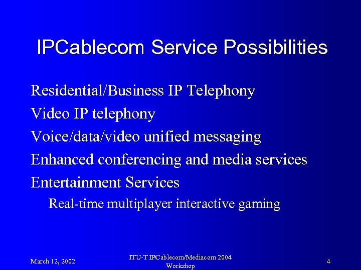 IPCablecom Service Possibilities Residential/Business IP Telephony Video IP telephony Voice/data/video unified messaging Enhanced conferencing