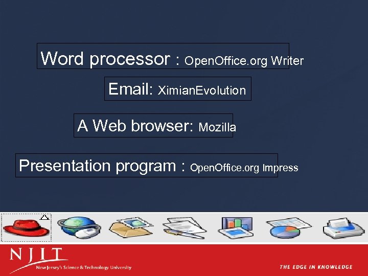 Word processor : Open. Office. org Writer Email: Ximian. Evolution A Web browser: Mozilla