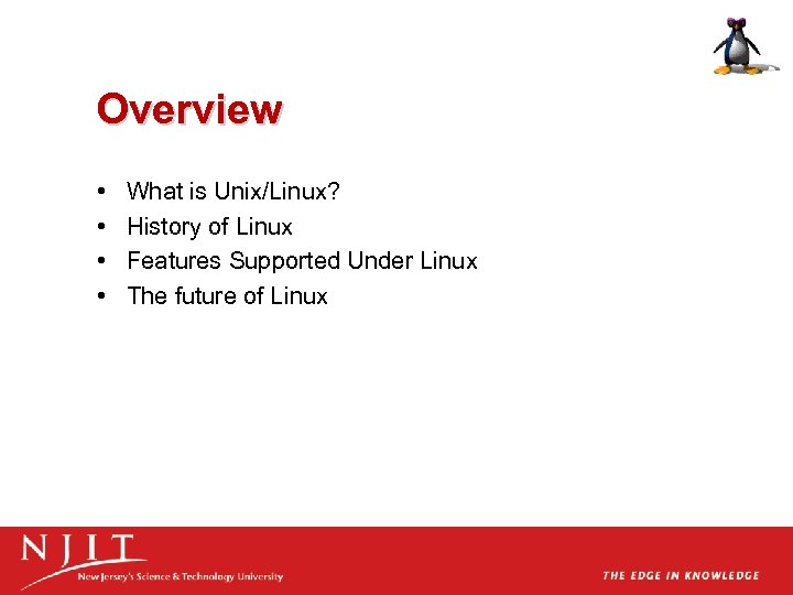 Overview • • What is Unix/Linux? History of Linux Features Supported Under Linux The