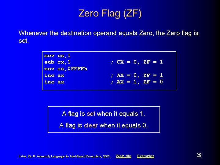 Zero Flag (ZF) Whenever the destination operand equals Zero, the Zero flag is set.